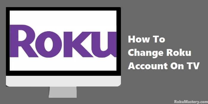 How to change Roku account on TV